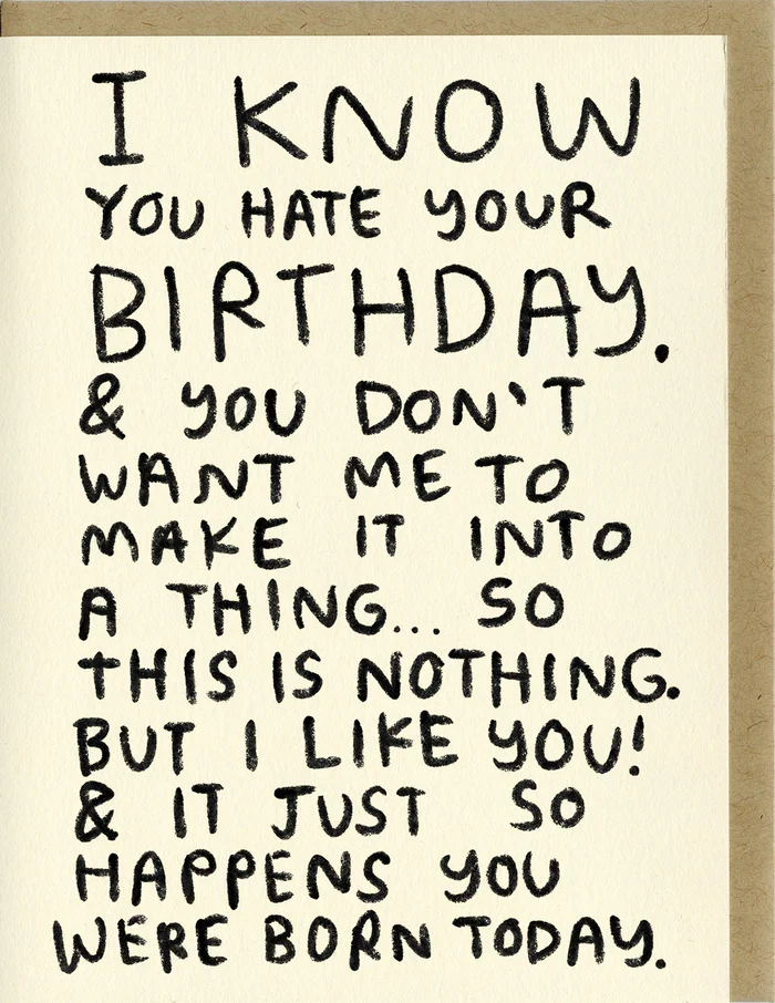 I KNOW YOU HATE YOUR BIRTHDAY CARD